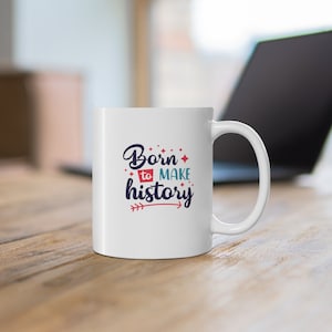 Born to Make History | History Gift | History Lover | History Mug