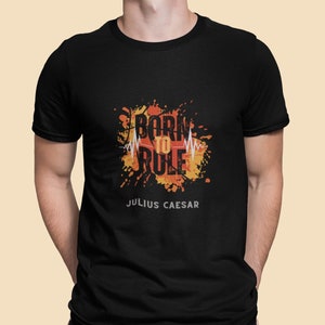 Born to Rule - Julius Caesar | History Tees | History Tee Shirts | History Gift
