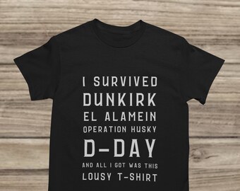 British WW2 Soldier T-Shirt - Funny Survival Tee - Dunkirk, El Alamein, D-Day Gift