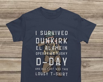 British WW2 Soldier T-Shirt - Funny Survival Tee - Dunkirk, El Alamein, D-Day Gift