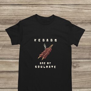 Kebabs Are My Soulmate Tee | Food Lover T-shirt | Funny Culinary Shirt | Foodie Gift Idea