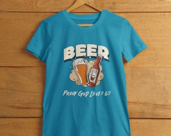 Beer Lover's Tee | Beer - Proof God Loves Us Graphic Shirt