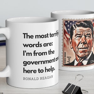 CoffeeMug with image of Ronald Reagan with the words The Most Terrifying words are - I'm from the government and I'm here to help