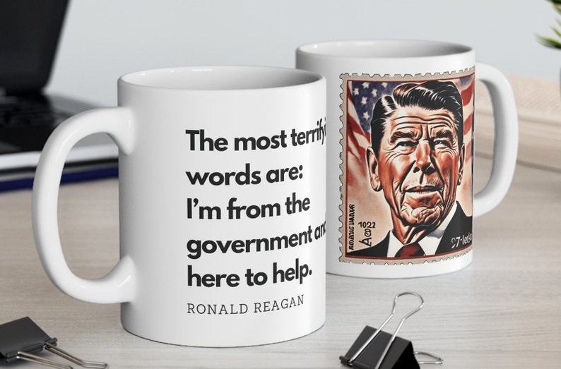 CoffeeMug with image of Ronald Reagan with the words The Most Terrifying words are - I'm from the government and I'm here to help