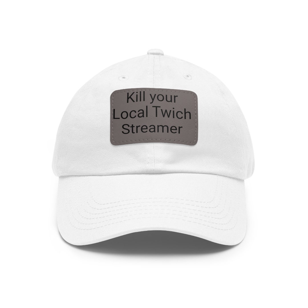 Kill Youre Local Twitch Streamer Meme Hat Etsy