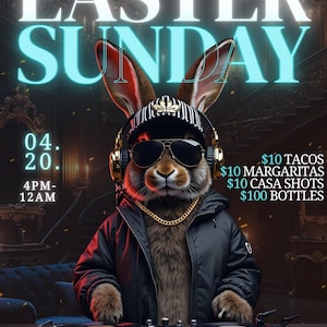 May include: A DJ bunny rabbit wearing sunglasses and a black jacket is mixing music on a DJ mixer. The text "EASTER SUNDAY" is at the top of the image. The text "04.20. 4PM-12AM" is in the lower left corner. The text "$10 TACOS $10 MARGARITAS $10 CASA SHOTS $100 BOTTLES" is in the upper right corner. The text "VENUE NAME" is in the lower left corner. The text "ADDRESS HERE" is in the lower right corner.