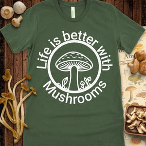 Life Is Better With Mushrooms Shirt • Fungi Lover Tee • Nature Mycology Graphic T-Shirt for Mushroom Fans