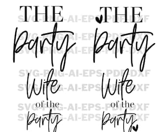 Wife of the Party Svg, The Party Svg, Wedding Svg, Bachelorette Party, Bridal Party Svg, Bridesmaid Svg, Bride Svg, Team Bride Svg