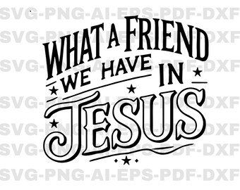 What a Friend We Have in Jesus Bible Verse Svg, Christian Svg, Christian Svg,