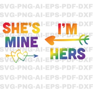 May include: A rainbow-colored graphic design with the text "She's Mine" and an arrow pointing to the right with two hearts. The text "I'm Hers" is on the right side of the design with an arrow pointing to the left with a heart.