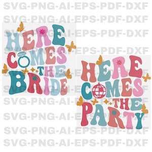 Here comes the Bride SVG, Here comes the Party SVG, Bridal Party svg, Bachelorette Party, Groovy Bride, 90&#39;s Bride Svg, Png, Eps,