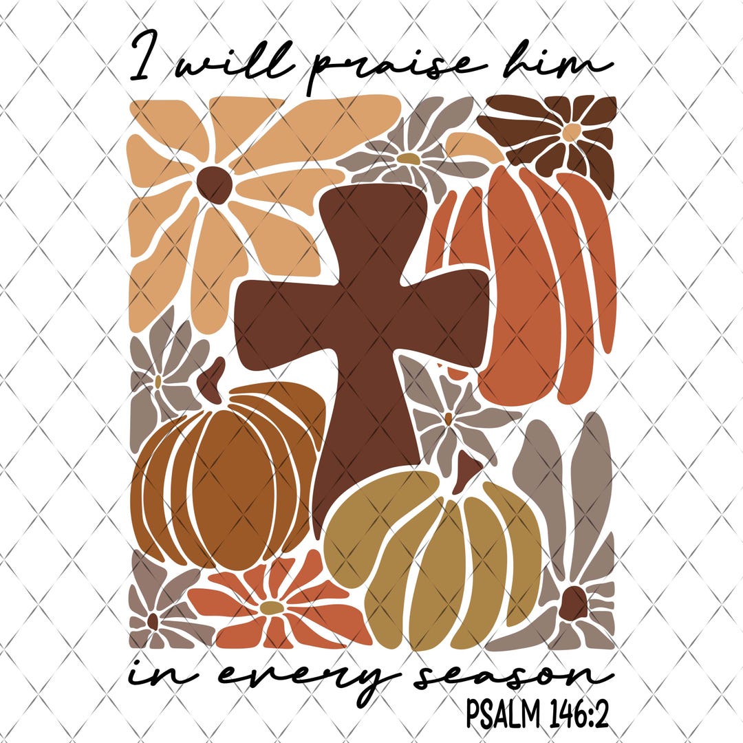 I Will Praise Him in Every Season Png, Autumn Sublimation Fall ...