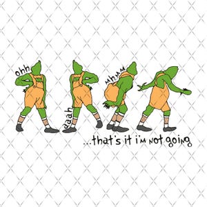That's It I'm Not Going, Funny Grinc.mas Png, Funny Christmas Png, Family Matching Holiday, Cute Christmas Png, Trendy Christmas,Viral Trend