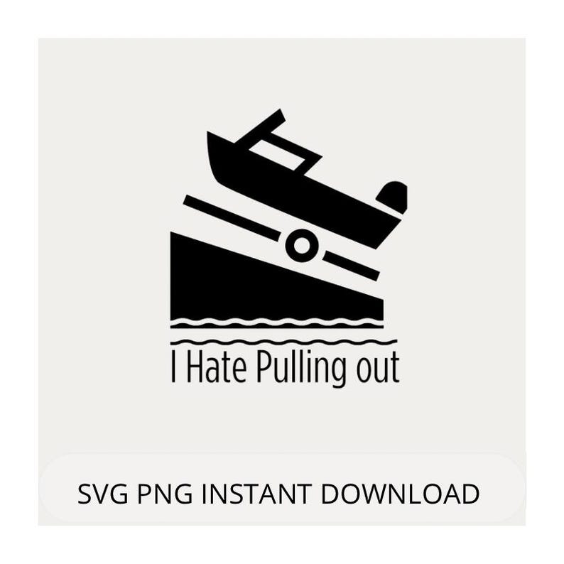 Boat Ramp Humor Funny Boating | I Hate Pulling Out | Boat Ramp Humor Cut File (digital ...