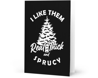 I Like Them Real Thick and Sprucy Funny Christmas Card - Festive Xmas Card | Sboccio Designs