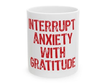 Interrupt Anxiety With Gratitude Mug | Sboccio Designs