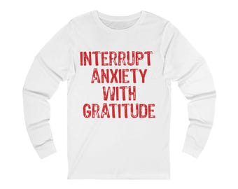 Interrupt Anxiety With Gratitude Long Sleeve Tee | Sboccio Designs