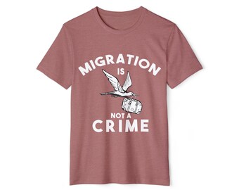 Migration Is Not a Crime Organic T-Shirt | Sboccio Designs