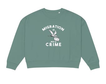 Migration Is Not a Crime Organic Crew Sweatshirt | Sboccio Designs