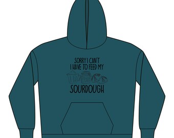 Sorry I Have to Feed My Sourdough Hoodie | Sboccio