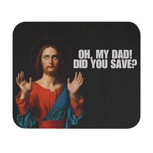 Funny Jesus Mousepad Religious Christ Photo Mat Oh My Dad Did You Save? Catholic Mouse Pad Humorous Mousemat Matte Christian Deskpad