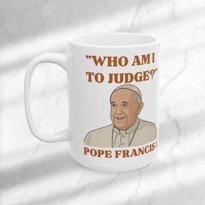 Coffee Mug Religious Pope Francis RIP Catholic Artwork Pope Francis&#39; Quote Gift for Catholic Coffee Cup Ceramic Religious Tea Hot Cocoa Mug