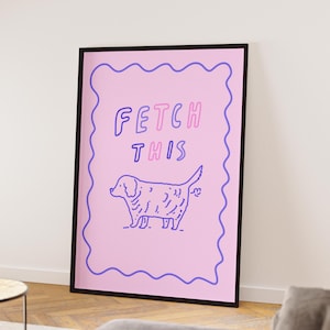 Fetch this, lustiges Hunde Poster, schlecht gezeichneter Hund Kunstdruck, Handgeschriebener Druck Pop Art Prints Hundewanddekor, humorvolles Hundekunstplakat, Pop Art