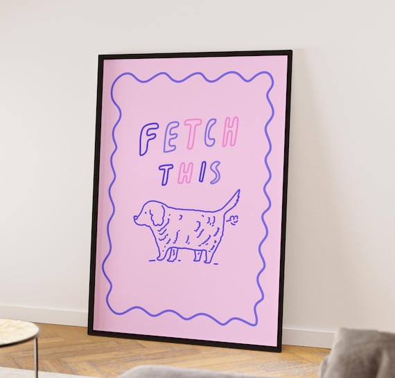 Fetch this, funny dog poster, Badly drawn Dog art print, Handwritten print pop art prints Dog wall decor, humorous dog art poster, pop art