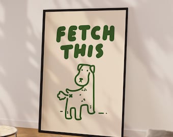 Fetch this dog lover poster Funny dog art Pet portrait Dog art print Handwritten bold print Love Dog wall decor Printable Dog Wall art Joke