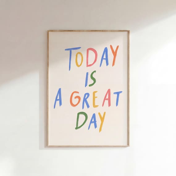Today is a great day Motivational Print, Affirmation art, Inspirational sayings, inspirational quote, Support art, Maximalist print