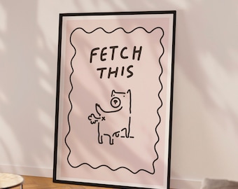 Fetch this dog art, funny dog art, Badly drawn dog, Dog art print, Handwritten print Minimalist Dog wall decor, y2k humor typography art dog