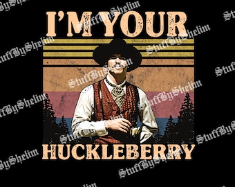 I'm Your Huckleberry Digital Download, Val Kilmer Tombstone PNG, Doc Holliday Quote File PDF, Western Movie, Cowboy Retro Pop Culture