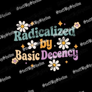 Puede incluir: Diseño gráfico negro con las palabras "Radicalizado por la Decencia Básica" en una fuente retro. El diseño incluye margaritas y estrellas en colores pastel.