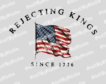 Rejecting Kings Since 1776 Protest PNG, Anti Authoritarianism Svg, Pro Democracy Shirt, Anti Maga SVG PNG, Digital Download