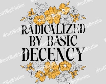Feministischer digitaler Download mit Blumenmuster, radikalisiert durch Basic Anstand PNG, Sublimation sozialer Gerechtigkeit, Aktivismus Sublimation, Urheberrechte PNG