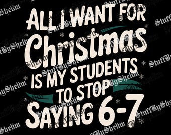Lo único que quiero para Navidad es que mis alumnos dejen de decir 6-7 (PNG), Humor navideño para profesores (sublimación), Meme divertido para profesores (descarga digital)
