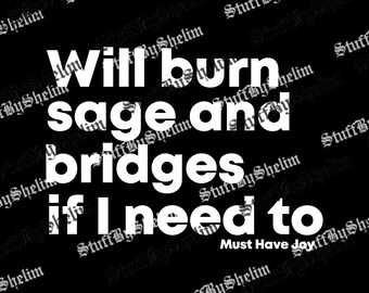 Will Burn Sage & Bridges as Needed PNG, Trendy File SVG for Women, Witchy Digital Download for Women, Burn Sage Sublimation