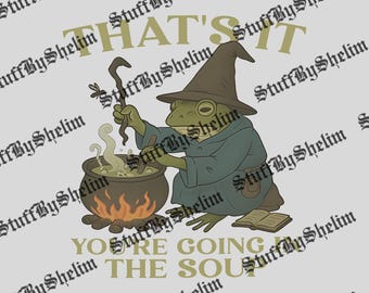 That's It You're Going in the Soup File SVG, Funny Weirdcore PNG, You're Going In The Soup Sublimation, Funny That's It Digital Download