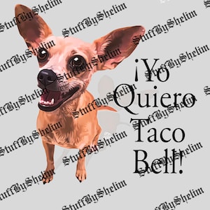 May include: A digital illustration of a tan Chihuahua with large ears and an open mouth, appearing to smile. The text "¡Yo Quiero Taco Bell!" is displayed in black, with the artist's name repeated in the background.