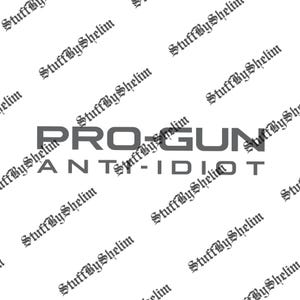May include: A white background featuring a repeating pattern of the text "StuffByShelim". The words "PRO-GUN ANTI-IDIOT" are centrally displayed in a bold, sans-serif font.