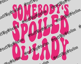 Somebody's Spoiled OL Lady Sublimation, Wife File, Funny Graphic File SVG, Spoiled Wife PNG, Funny Wife, Wife Digital Download