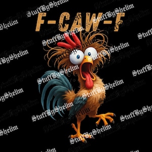 May include: A cartoon rooster with wide blue eyes, an open beak, and a long red tongue. The rooster has brown and orange feathers, a blue tail, and yellow feet. The text "F-CAW-F" is above the rooster on a black background.