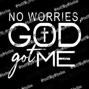 No Worries God Got Me SVG, Inspirational PNG, God Sublimation, Faith PNG, Blessed Digital, No Worries Digital Donwload