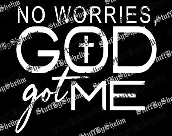 No Worries God Got Me SVG, Inspirational PNG, God Sublimation, Faith PNG, Blessed Digital, No Worries Digital Donwload