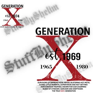 May include: Red and black graphic design with the text "GENERATION X est. 1969" and the years 1965 and 1980. The text "SURVIVORS OF DRINKING HOSE WATER, BLISTERING HOT METAL SLIDES, LITTLE PARENTAL SUPERVISION AND NOT GETTING PARTICIPATION TROPHIES, KNOWN FOR OUR CHARMING BLEND OF CYNICISM, SARCASM AND SKEPTICISM. THE TRUE FAFO GENERATION" is below the graphic.