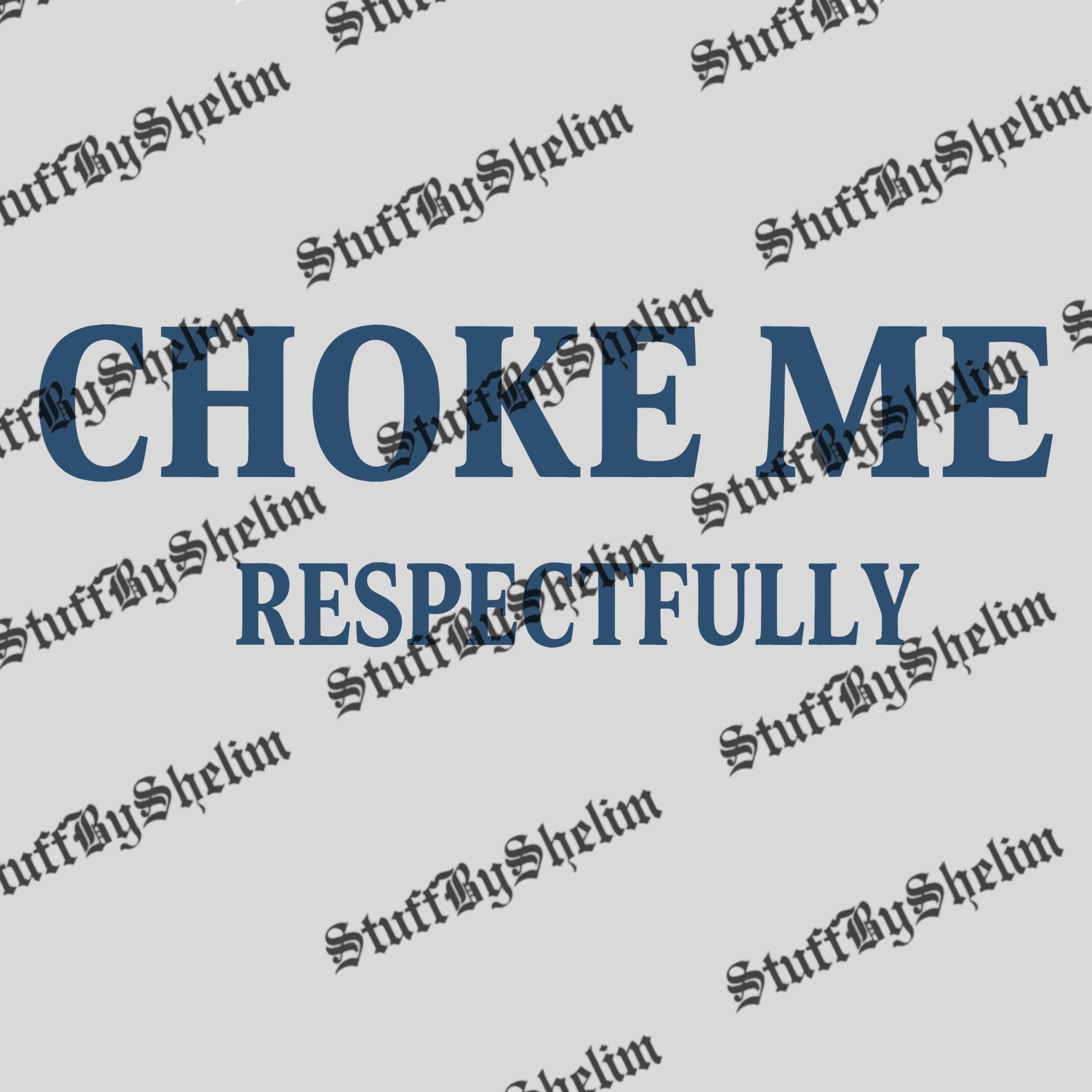 Choke Me Respectfully SVG, Comfort Colors Choke Me PNG, Respectfully ...