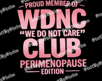 Proud Member Of WDNC Club Png, We Do Not Care Club SVG, WDNC Svg, Perimenopause Sublimation, Digital Download