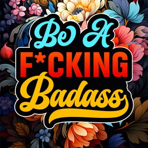 Be A F*cking Badass: Inspirational Swear Words Coloring Book For Adults