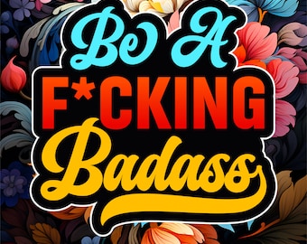 Be A F*cking Badass: Inspirational Swear Words Coloring Book For Adults