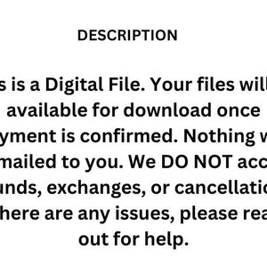 May include: Text-based description of a digital file. The text states that the file will be available for download once payment is confirmed. It also states that no physical items will be mailed and that refunds, exchanges, or cancellations are not accepted. The text concludes by stating that if there are any issues, the buyer should reach out for help.